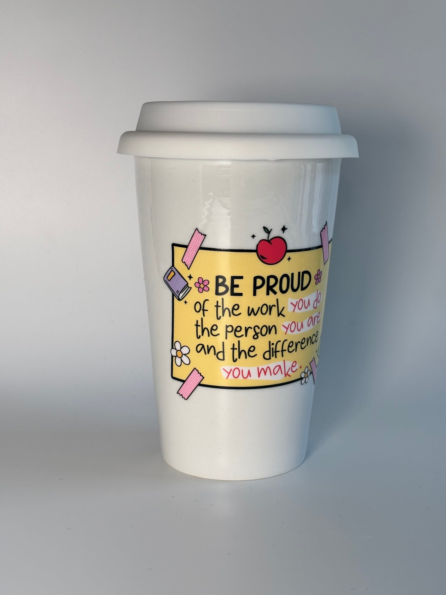 Teacher Hot Coffee Cup – “Be Proud of the Work You Do, the Person You Are, and the Difference You Make”