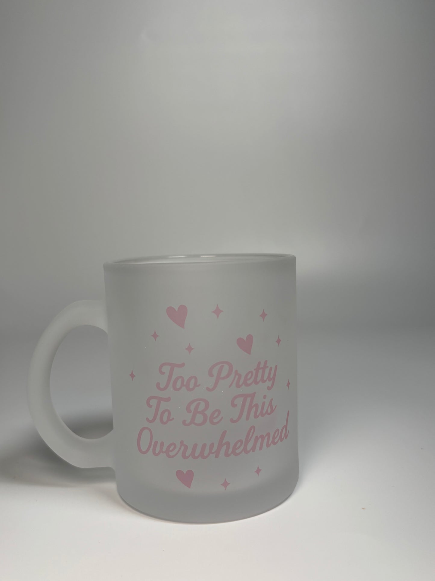 “Too Pretty to be this Overwhelmed”, 11oz Frosted Mug