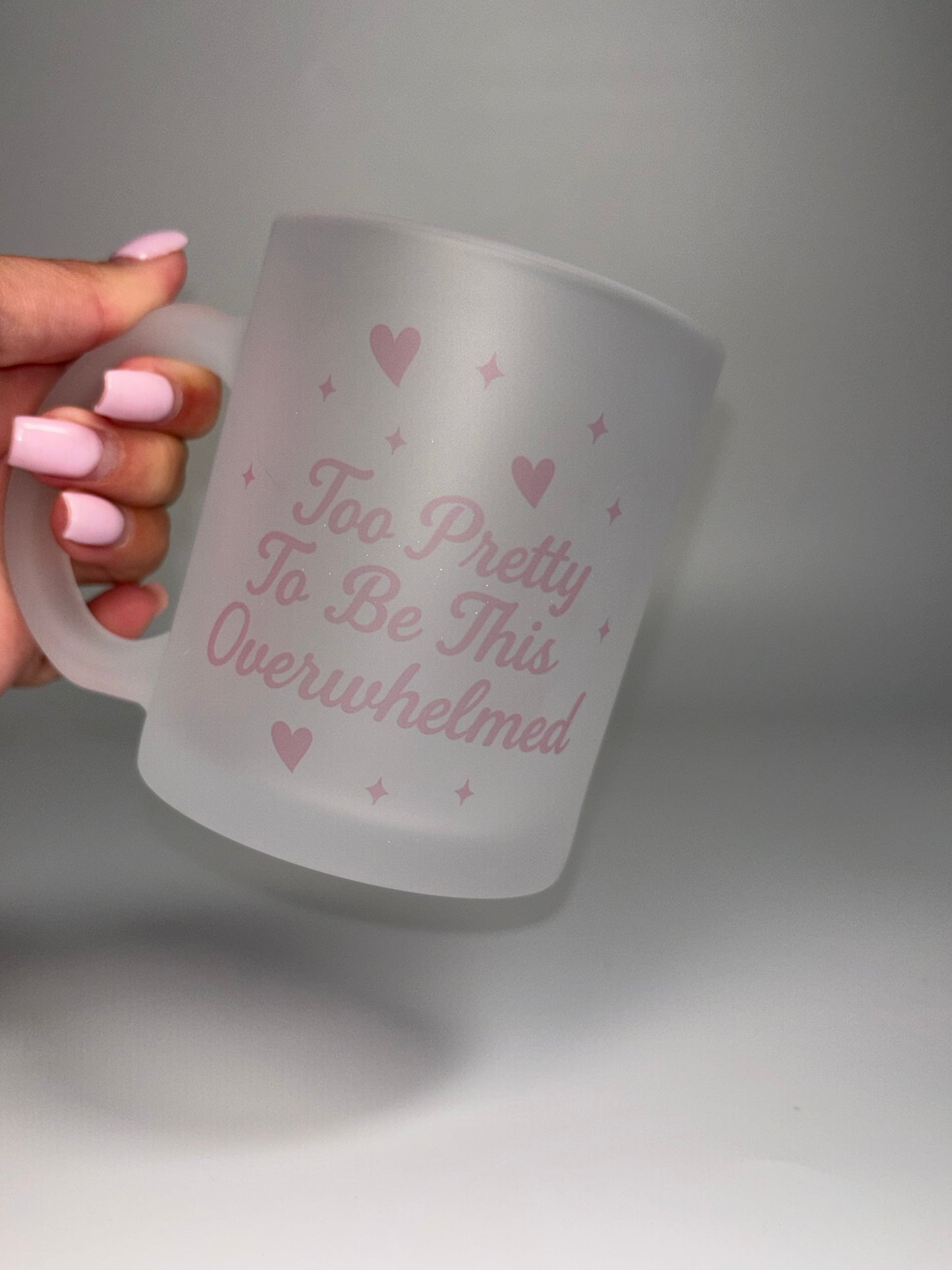 “Too Pretty to be this Overwhelmed”, 11oz Frosted Mug