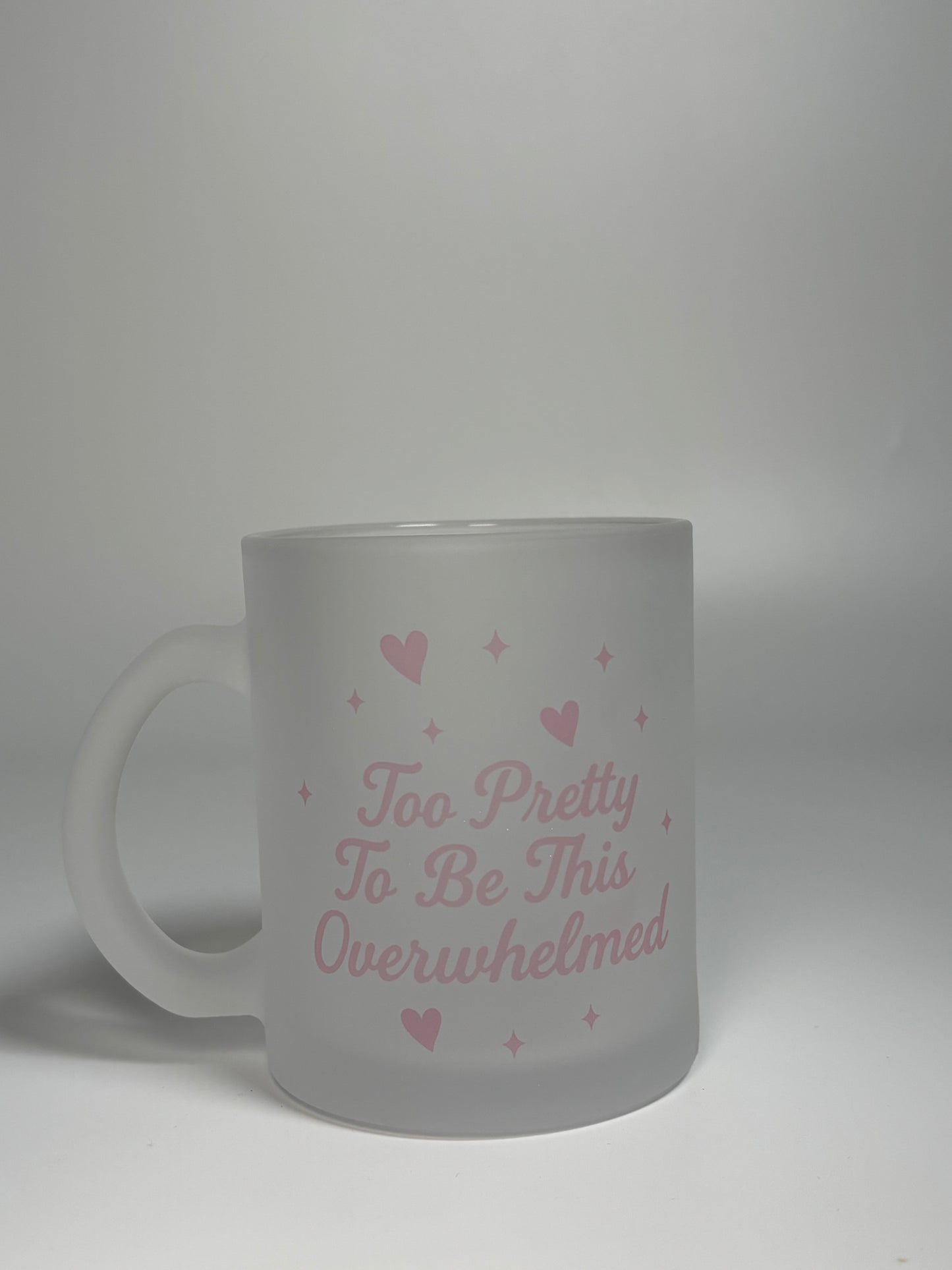 “Too Pretty to be this Overwhelmed”, 11oz Frosted Mug
