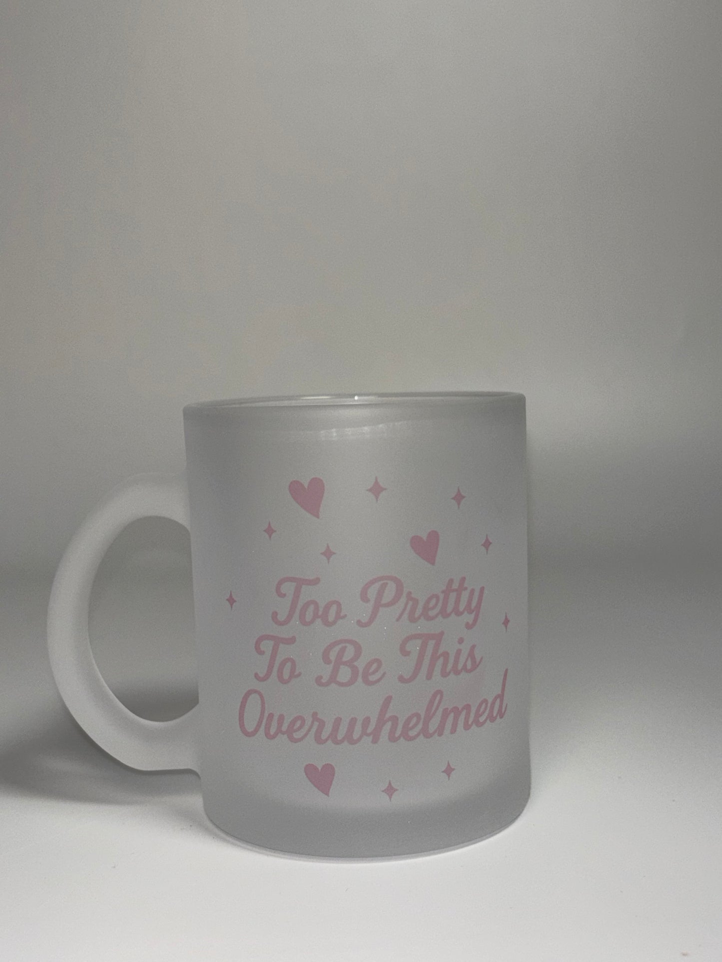“Too Pretty to be this Overwhelmed”, 11oz Frosted Mug