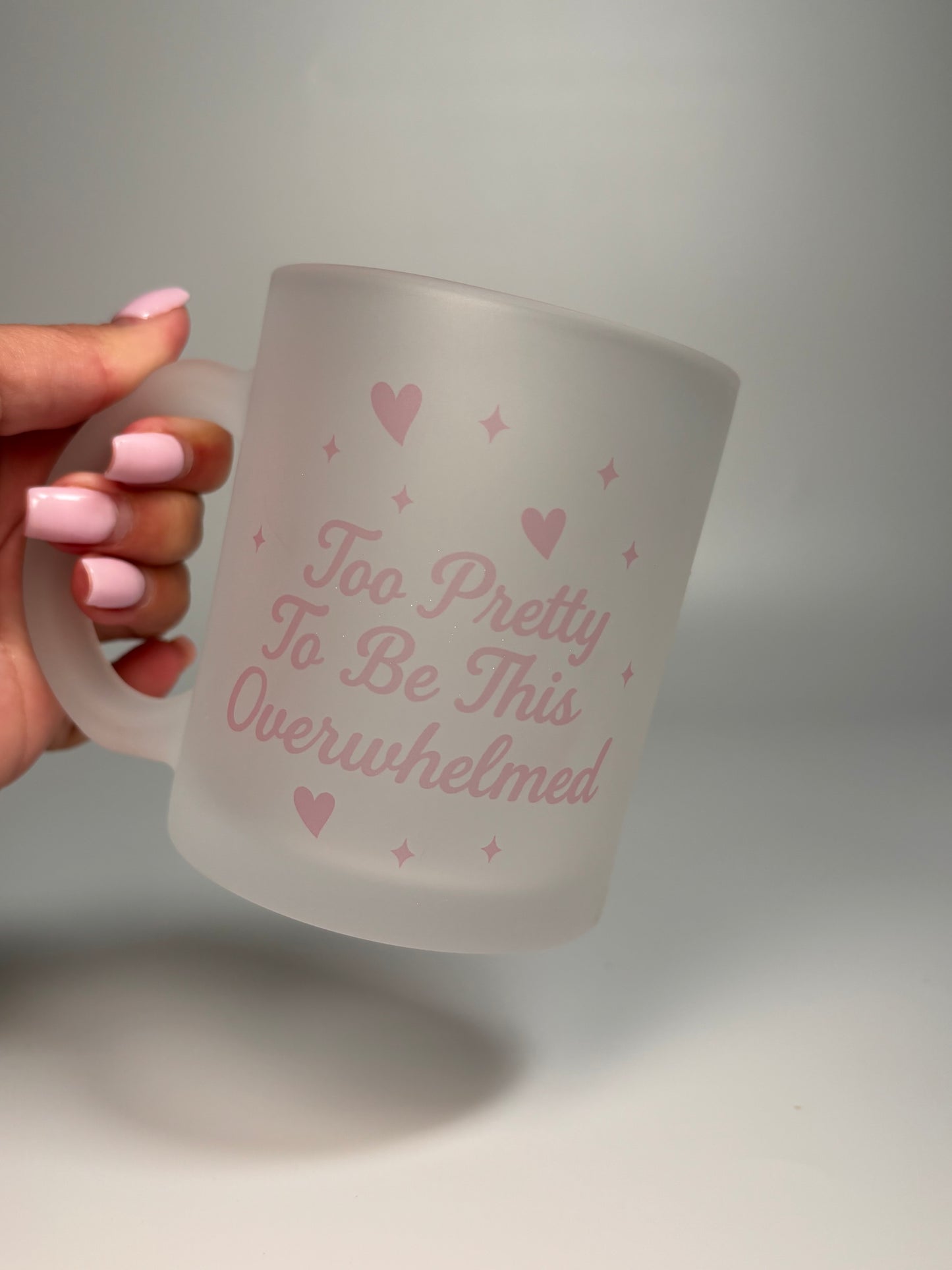 “Too Pretty to be this Overwhelmed”, 11oz Frosted Mug