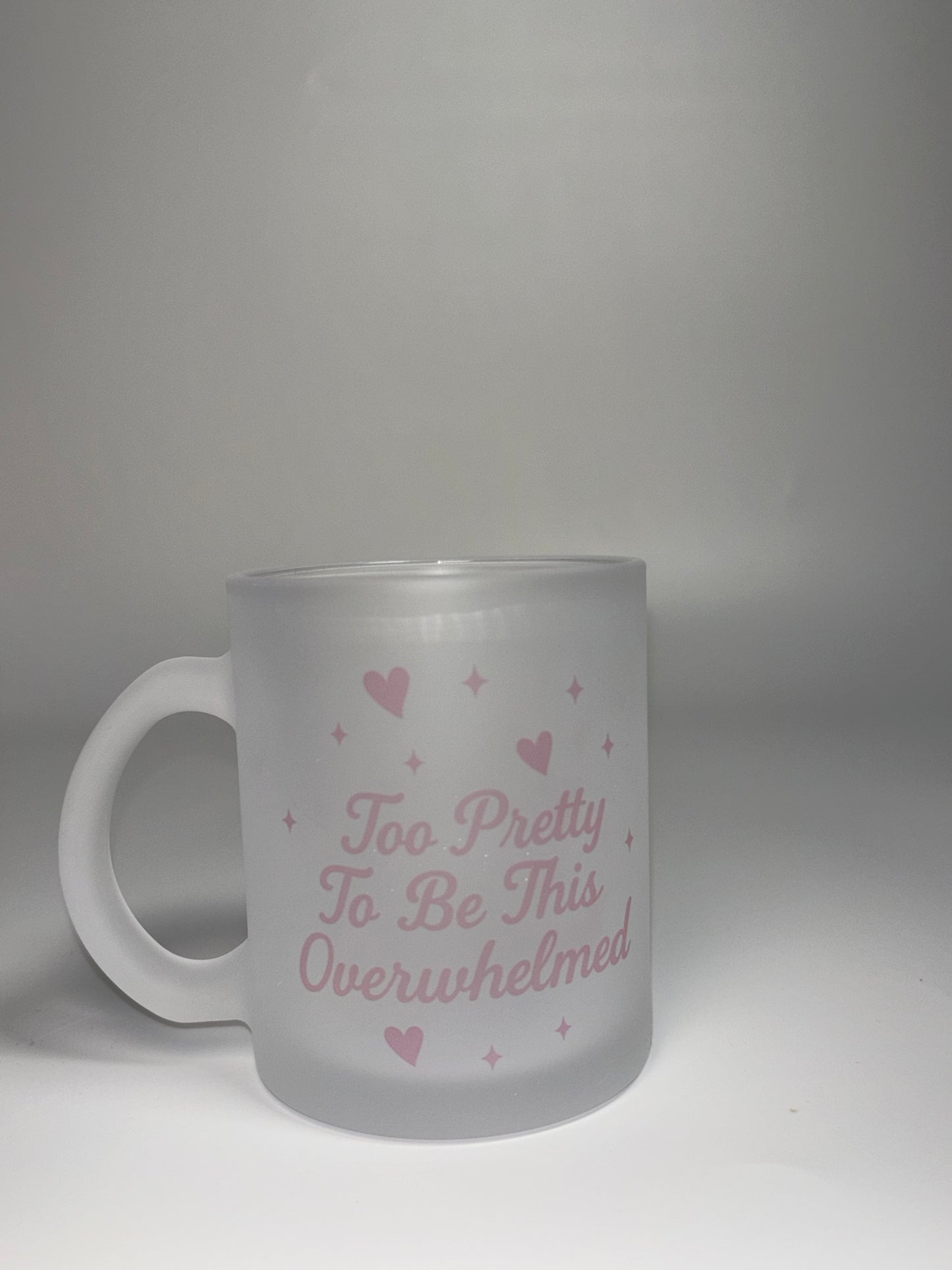 “Too Pretty to be this Overwhelmed”, 11oz Frosted Mug