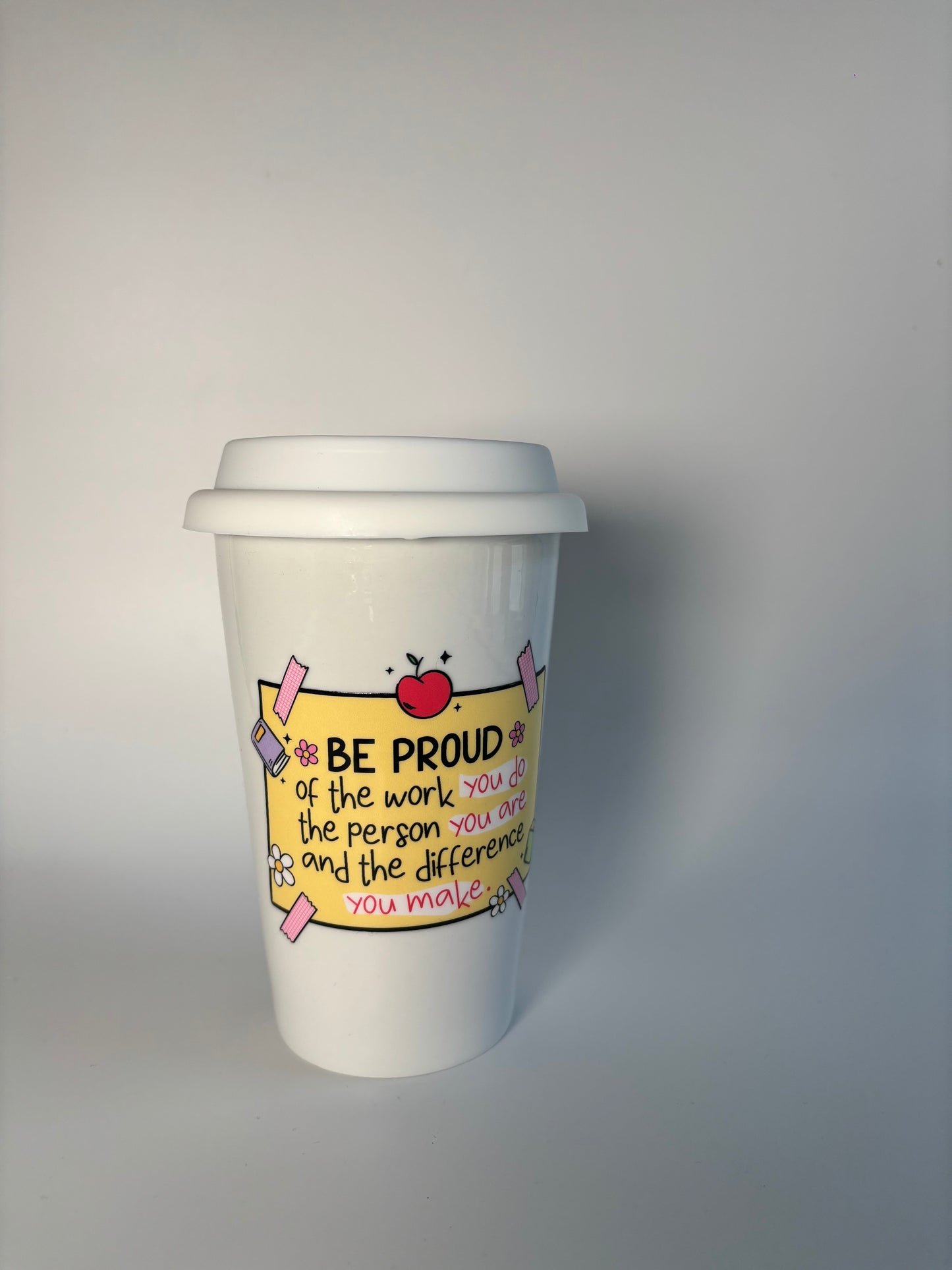Teacher Hot Coffee Cup – “Be Proud of the Work You Do, the Person You Are, and the Difference You Make”