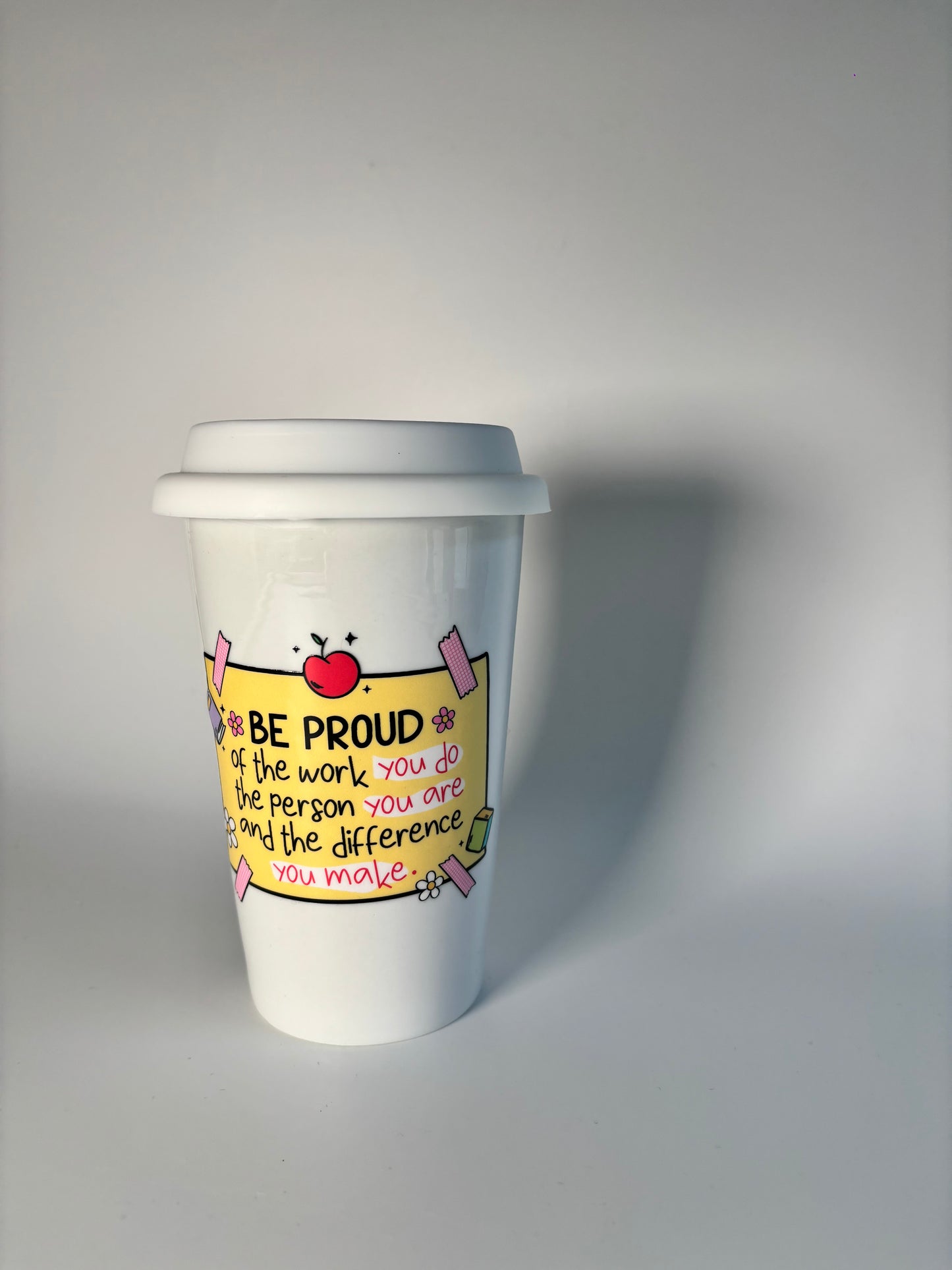 Teacher Hot Coffee Cup – “Be Proud of the Work You Do, the Person You Are, and the Difference You Make”