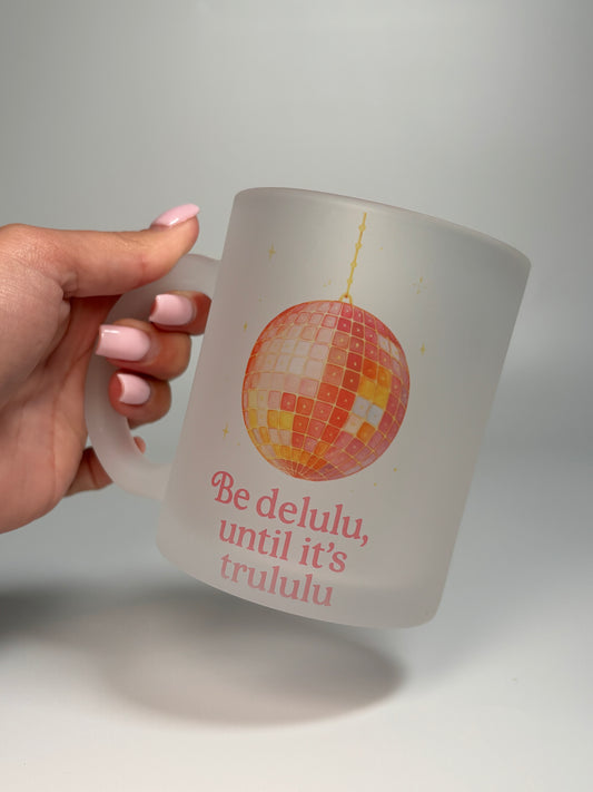 “Be delulu, until it’s trululu”, 11oz Frosted Mug